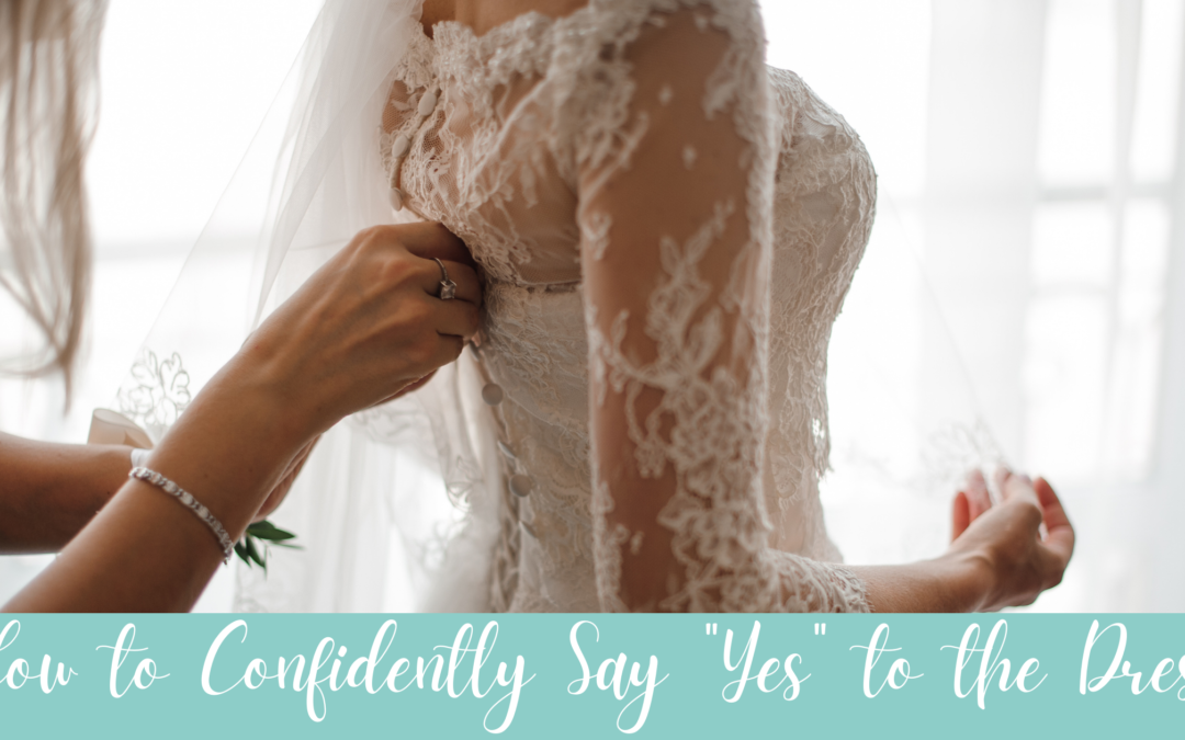 How To Confidently Say “Yes” To The Dress