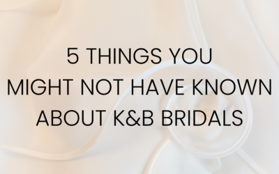 5 Things You Didn’t Know About K&B Bridals