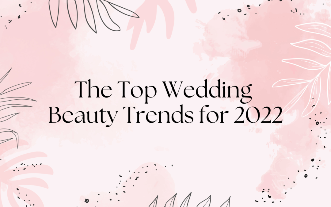 The Top Wedding Beauty Trends in 2022