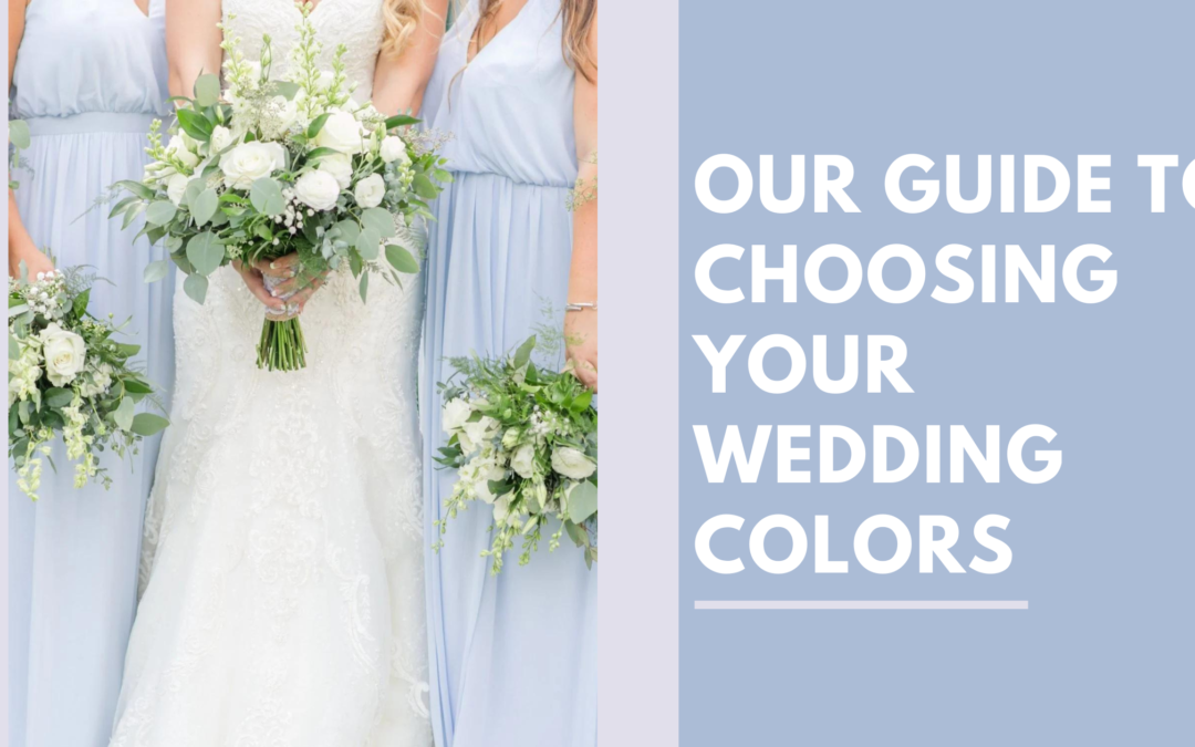 Our Guide to Choosing Your Wedding Colors