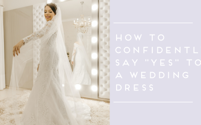 How to Confidently Say “Yes” to the Dress